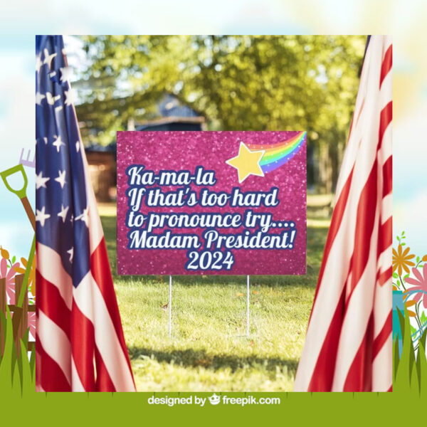 Ka-ma-la If That's Too Hard To Pronounce Try... Madam President! 2024 Yard Sign