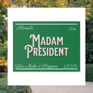 Kamala And Tim Madam President Lets Make It Happen 2024 Yard Sign