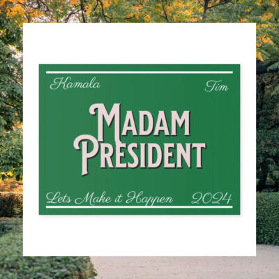Kamala And Tim Madam President Lets Make It Happen 2024 Yard Sign