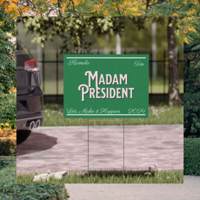 Kamala And Tim Madam President Lets Make It Happen 2024 Yard Sign