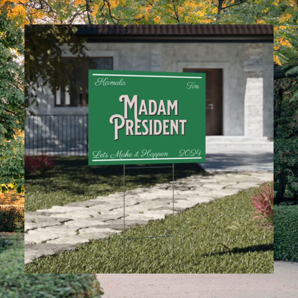 Kamala And Tim Madam President Lets Make It Happen 2024 Yard Sign