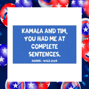 Kamala And Tim, You Had Me At Complete Sentences Harris Walz 2024 Car Magnet