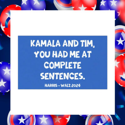 Kamala And Tim, You Had Me At Complete Sentences Harris Walz 2024 Car Magnet