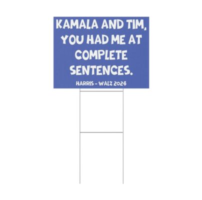 Kamala And Tim You Had Me At Complete Sentences Harris Walz 2024 Yard Sign