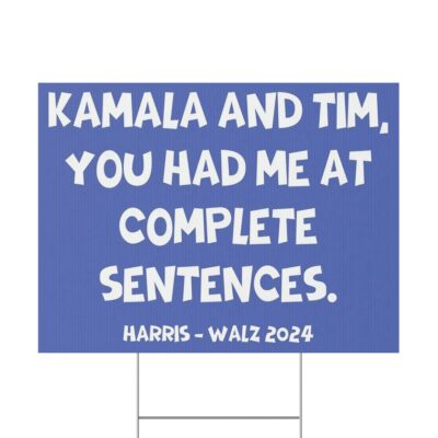 Kamala And Tim You Had Me At Complete Sentences Harris Walz 2024 Yard Sign