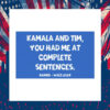 Kamala And Tim, You Had Me At Complete Sentences. Harris Walz 2024 Car Magnets