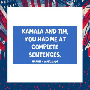 Kamala And Tim, You Had Me At Complete Sentences. Harris Walz 2024 Car Magnets