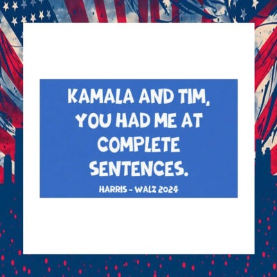 Kamala And Tim, You Had Me At Complete Sentences. Harris Walz 2024 Car Magnets