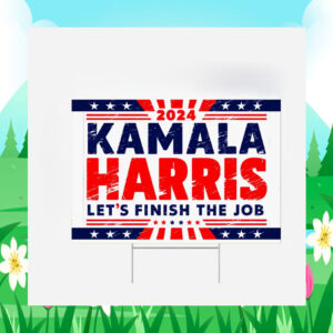 Kamala Harris 2024 Let’s Finish The Job Yard Sign