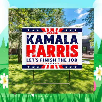Kamala Harris 2024 Let’s Finish The Job Yard Sign