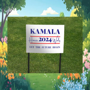 Kamala Harris 2024 Walz Let The Future Begin Yard Sign