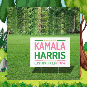 Kamala Harris Let's Finish The Job 2024 Yard Signs