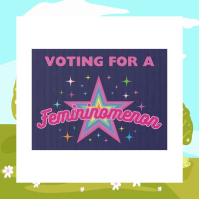 Kamala Harris Voting for A Femininomenon Yard Sign