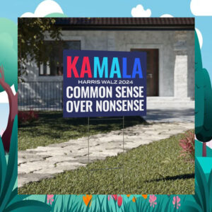 Kamala Harris Walz 2024 Common Sense Over Nonsense Yard Sign