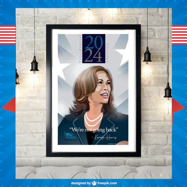 Kamala Harris We're Not Going Back 2024 President Election Poster