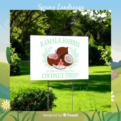 Kamala Harris You Think You Just Fell Out Of A Coconut Tree Yard Sign