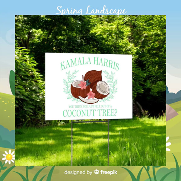 Kamala Harris You Think You Just Fell Out Of A Coconut Tree Yard Sign