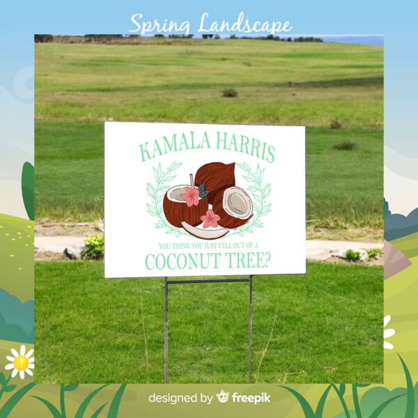 Kamala Harris You Think You Just Fell Out Of A Coconut Tree Yard Sign