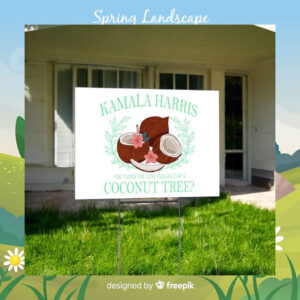 Kamala Harris You Think You Just Fell Out Of A Coconut Tree Yard Sign