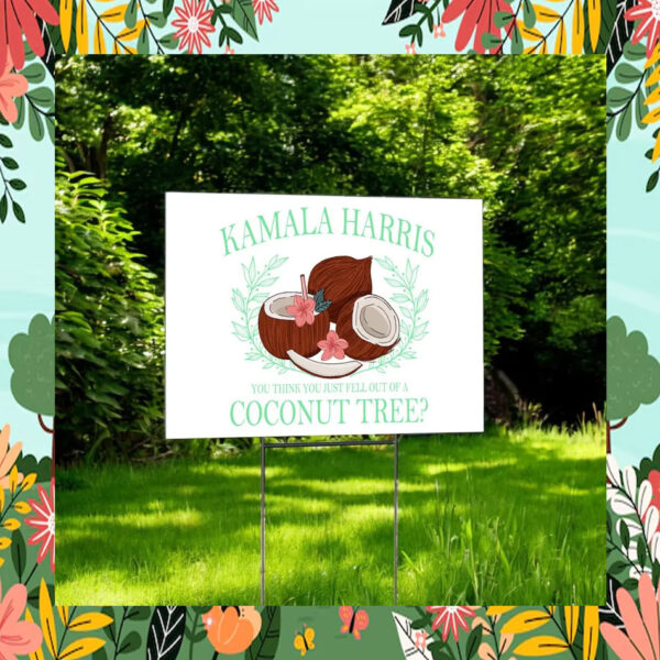 Kamala Harris You Think You Just Fell Out Of A Coconut Tree Yard Signs