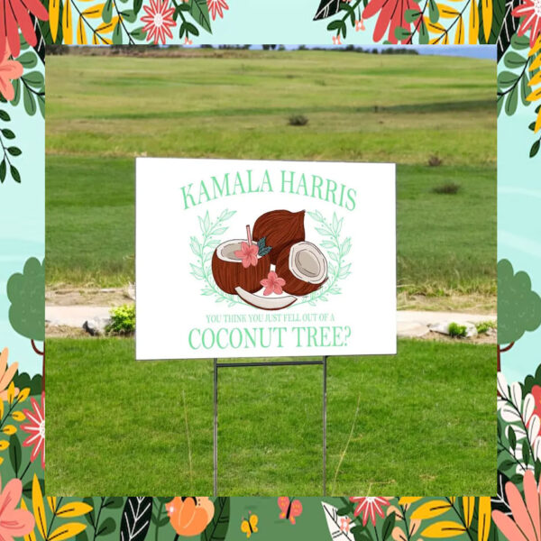 Kamala Harris You Think You Just Fell Out Of A Coconut Tree Yard Signs