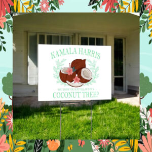 Kamala Harris You Think You Just Fell Out Of A Coconut Tree Yard Signs