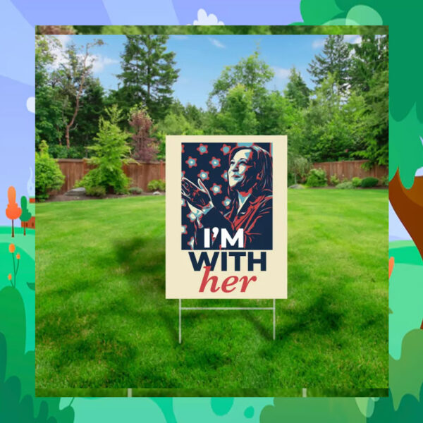 Kamala Harris for President I’m With Her election Yard Sign