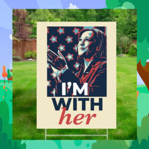 Kamala Harris for President I’m With Her election Yard Sign