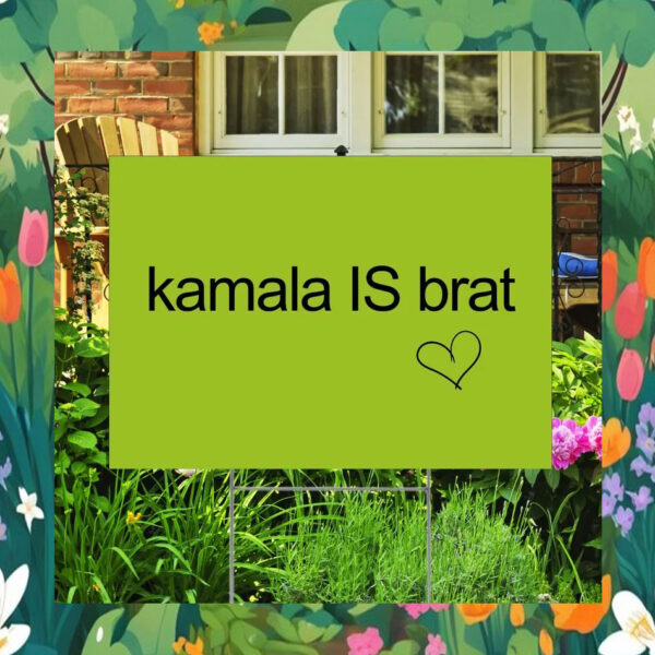 Kamala Is Brat Yard Signs