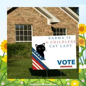 Karma Is A Childless Cat Lady Vote Kamala Harris Yard Sign