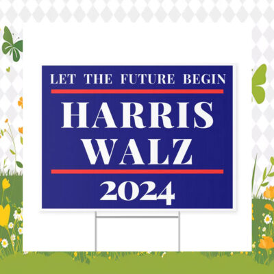 Let The Future Begin Harris Walz 2024 Yard Sign