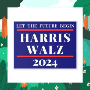 Let The Future Begin Harris Walz 24 Yard Signs