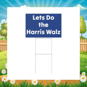 Let's Do the Harris Walz Yard Sign