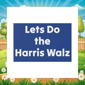 Let's Do the Harris Walz Yard Sign