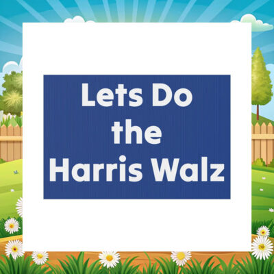 Let's Do the Harris Walz Yard Sign