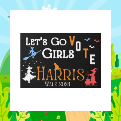 Let's Go Girls Vote Harris Walz 2024 Yard Sign