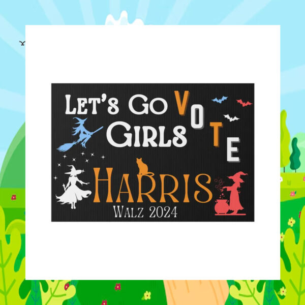 Let's Go Girls Vote Harris Walz 2024 Yard Sign