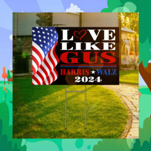 Love Like Gus Harris Walz 2024 Election Yard Sign