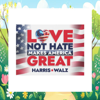 Love Not Hate Makes America Great Harris Walz Yard Sign