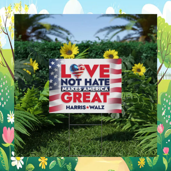 Love Not Hate Makes America Great Harris Walz Yard Sign