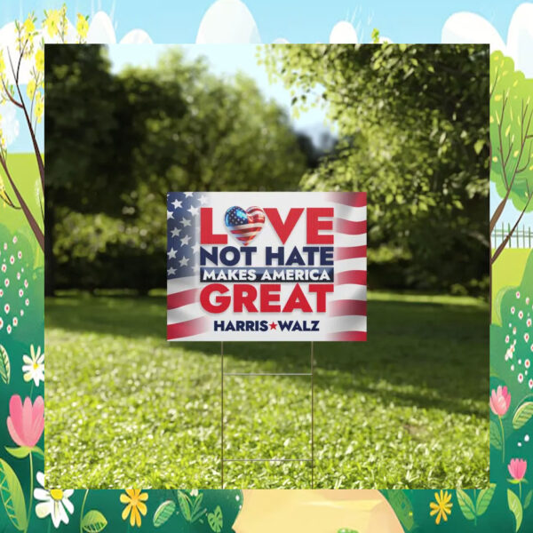 Love Not Hate Makes America Great Harris Walz Yard Sign