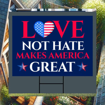 Love Not Hate Makes America Great Kamala Yard Sign