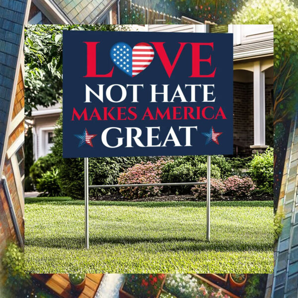 Love Not Hate Makes America Great Kamala Yard Sign