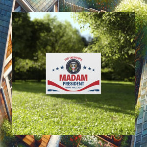 Madam President For The People Harris Walz 2024 Yard Sign