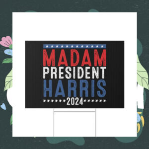 Madam President Harris 2024 Yard Sign