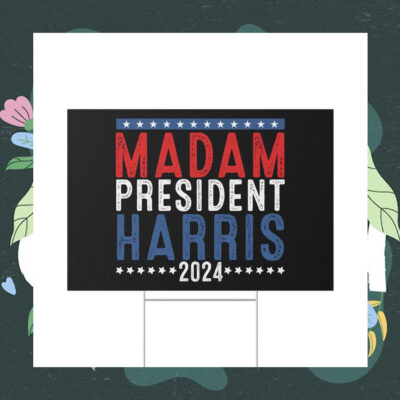 Madam President Harris 2024 Yard Sign
