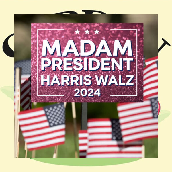 Madam President Harris Walz 2024 Election Yard Sign