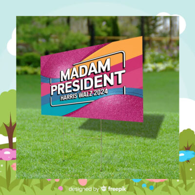 Madam President Harris Walz Yard Sign