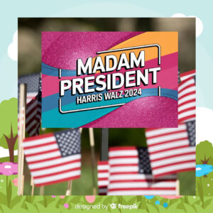 Madam President Harris Walz Yard Sign