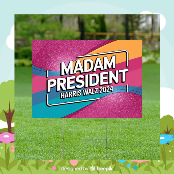 Madam President Harris Walz Yard Sign